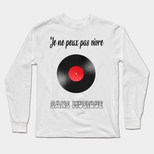 je ne peux pas vivre sans musique Long Sleeve T-Shirt